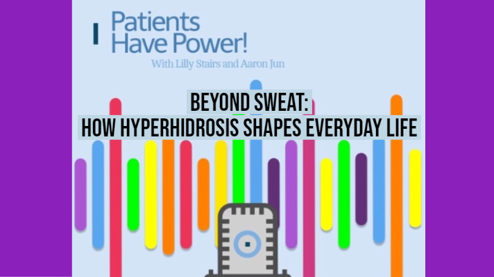 Patients Have Power podcast on hyperhidrosis