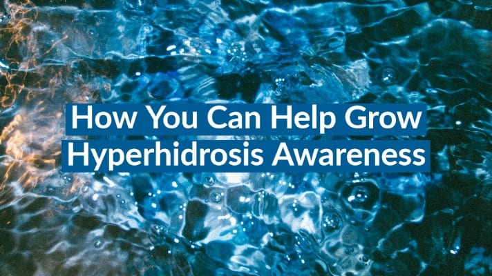 How You Can Help Grow Hyperhidrosis Awareness