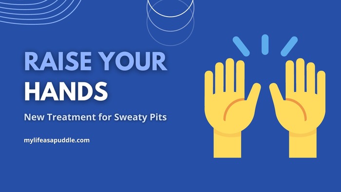 Raise Your Hands: New Treatment for Sweaty Pits