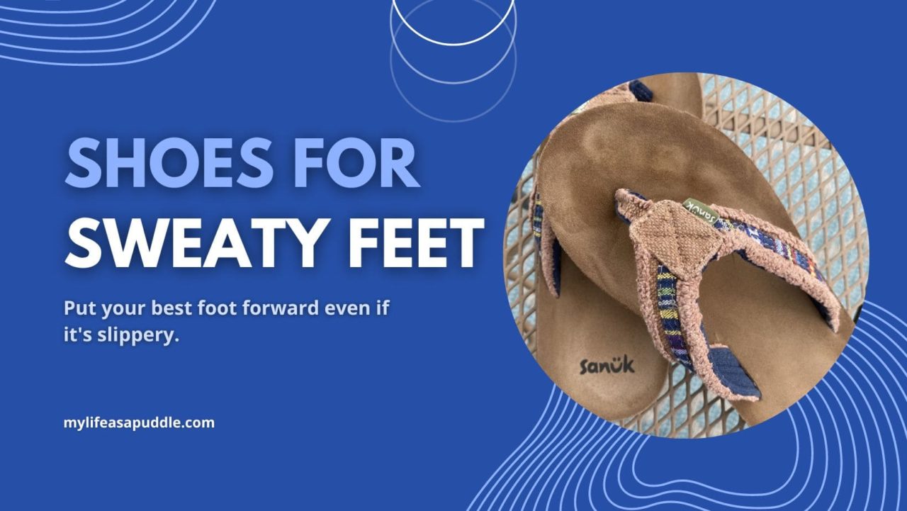 Your Best Foot Forward Shoes for Sweaty Feet My Life as a Puddle
